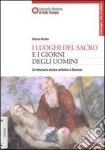 I luoghi del sacro i giorni degli uomini. Un itinerario storico artistico a Bovezzo libro di Nichilo Vittorio