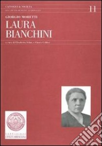 Laura Bianchini libro di Moretti Giorgio; Selmi (cur.); Celiker (cur.)