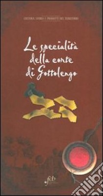 Le specialità della corte di Gottolengo libro di Baronio Angelo