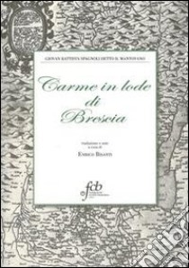 Carme in lode di Brescia libro di Il Mantovano; Bisanti E. (cur.)