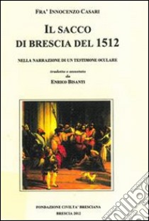 Il sacco di Brescia del 1512 nella narrazione di un testimone oculare libro di Casari Innocenzo; Bisanti E. (cur.)