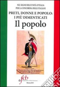 Preti, donne e popolo. I più dimenticati. Il popolo libro di Fappani A. (cur.)