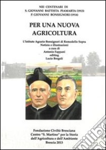 Per una nuova agricoltura nei centenari di s. Giovanni Battista Piamarta e p. Giovanni Bonsignori libro di Fappani A. (cur.)