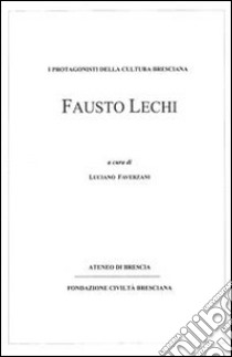 Fausto Lechi. I protagonisti della cultura bresciana libro di Faverzani L. (cur.)