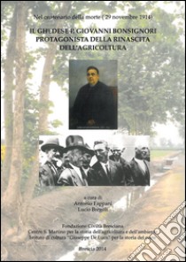 Il ghedese p. Giovanni Bonsignori protagonista della rinascita dell'agricoltura nel centenario della morte (29 novembre 1914) libro di Fappani A. (cur.); Bregoli L. (cur.)