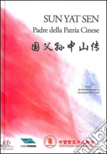 Sun Yat Sen padre della patria cinese. Ediz. multilingue libro di Fappani A. (cur.); Marchetti G. (cur.)