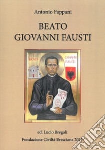 Beato Giovanni Fausti libro di Fappani Antonio; Bregoli L. (cur.)