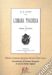 L'umana tragedia. Poema fatidico (rist. anast. Torino, 1885) libro di Cipani Giovanni Battista; Fappani A. (cur.)