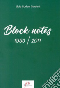 Block notes. 1993-2011 libro di Gorlani Gardoni Licia