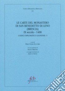 Le carte del monastero di San Benedetto di Leno (brescia) IX secolo-1400. Codice diplomatico leonense I libro di Succurro M. C. (cur.)