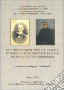 Due protagonisti della rinascita economica e del riscatto sociale dell'agricoltura bresciana libro di Fappani A. (cur.); Bregoli L. (cur.)