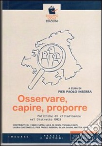 Osservare, capire, proporre. Poltiche di cittadinanza nel distretto RM G3 libro di Inserra Pier Paolo