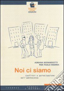 Noi ci siamo. Conflitti e partecipazione nell'adolescenza libro di Inserra Pier Paolo; Bernardotti Adriana