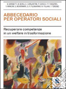 Abbecedario per operatori sociali. Recuperare competenze in un welfare in trasformazione libro