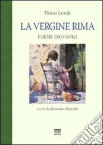 La vergine rima libro di Londi Florio; Bencistà A. (cur.)