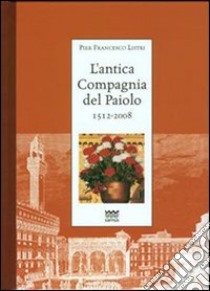 L'antica Compagnia del Paiolo 1512-2008 libro di Listri P. Francesco