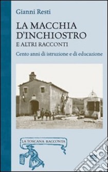 La macchia d'inchiostro e altri racconti. Cento anni di istruzione e di educazione libro di Resti Gianni