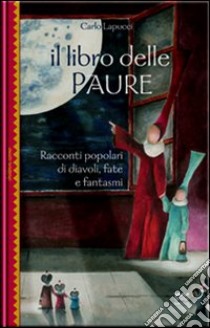 Il libro delle paure. Racconti popolari di diavoli, fate e fantasmi libro di Lapucci Carlo