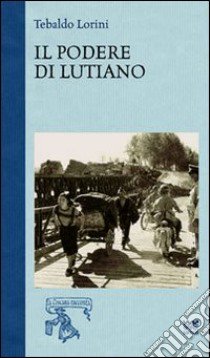 Il Podere di Lutiano libro di Lorini Tebaldo