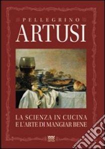 La scienza in cucina e l'arte del mangiare bene. Manuale pratico per le famiglie libro di Artusi Pellegrino; Maori A. (cur.)