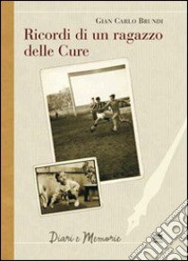 Ricordi di un ragazzo delle cure libro di Brundi Gian Carlo