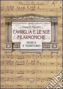 Cavriglia e le sue filarmoniche. Musica e territorio libro di Marruchi Giovanni