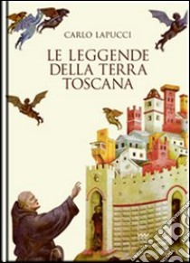 Le leggende della terra Toscana libro di Lapucci Carlo