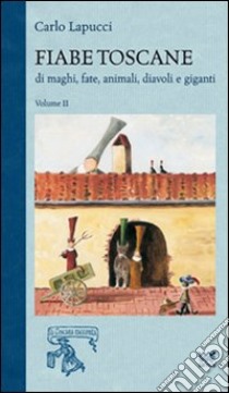 Fiabe toscane di maghi, fate, animali, diavoli e giganti. Vol. 2 libro di Lapucci Carlo