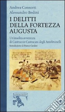 I delitti della fortezza Augusta libro di Bedini Alessandro; Consorti Andrea