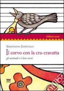 Il corvo con la cra-cravatta. Gli animali e i loro versi libro di Zanetello Sebastiano