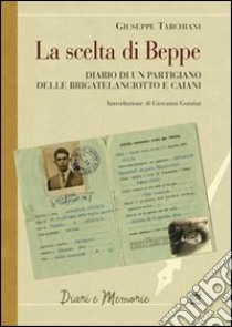 La scelta di Beppe. Diario di un partigiano delle brigate Lanciotto e Caiani libro di Tarchiani Giuseppe