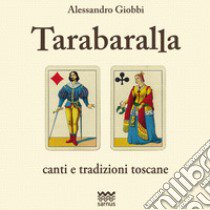 Tarabaralla. Canti e tradizioni toscane. Con CD Audio libro di Giobbi Alessandro