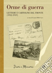 Orme di guerra. Lettere e cartoline dal fronte (1912-1919) libro di Delle Cave L. (cur.)