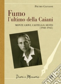 Fumo, l'ultimo della Caiani. Monte Giovi, Castello, Sesto (1940-1945) libro di Gianassi Piero