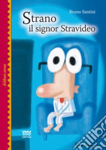 Strano il signor stravideo. Una fiaba moderna per grandi bambini libro di Santini Bruno