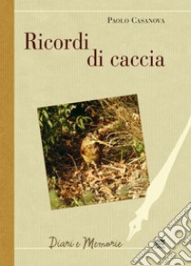 Ricordi di caccia libro di Casanova Paolo