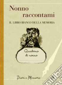 Nonno raccontami. Il libro bianco della memoria libro di Marini F. (cur.)