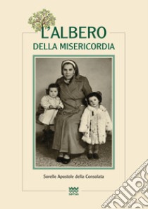 L'albero della misericordia. Sorelle apostole della consolata libro