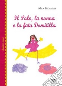 Il sole, la nonna e la fata Domitilla libro di Becarelli Mila