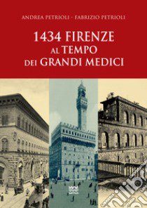 1434: Firenze al tempo dei Grandi Medici libro di Petrioli Andrea; Petrioli Fabrizio