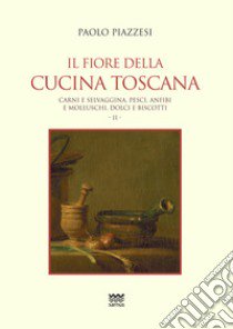 Il fiore della cucina toscana. Vol. 2 libro di Piazzesi Paolo