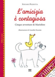 L'amicizia è contagiosa. Cinque avventure di Mariolino libro di Pezzotta Stefano