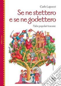 Se ne stettero e se ne godettero. Fiabe popolari toscane libro di Lapucci Carlo