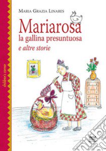 Mariarosa la gallina presuntuosa e altre storie libro di Linares Maria Grazia