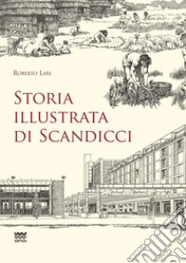 Storia illustrata di Scandicci. Ediz. illustrata libro di Lari Roberto