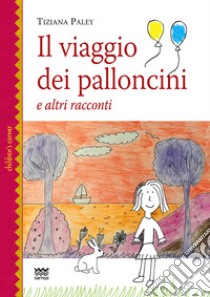 Il viaggio dei palloncini e altri racconti libro di Paley Tiziana