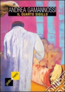 Il quarto sigillo libro di Gamannossi Andrea