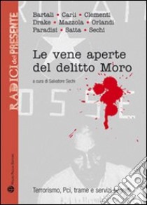 Le vene aperte del delitto Moro. Terrorismo, Pci, trame e servizi segreti libro di Sechi S. (cur.)