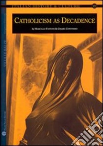 Italian history & culture. Vol. 12: Catholicism as Decadence libro di Continisio C. (cur.); Fantoni M. (cur.)