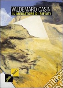 Il mediatore di rifiuti libro di Casini Valdemaro